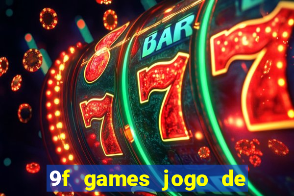 9f games jogo de ganhar dinheiro